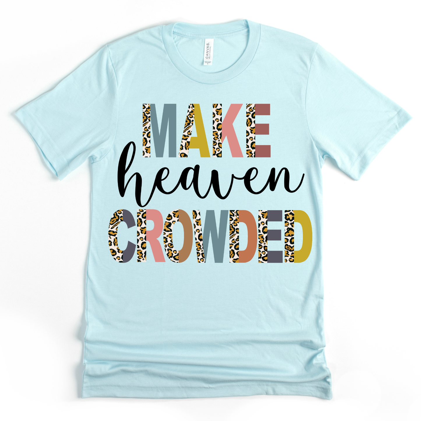SPEAK LIFE COLLECTION - MAKE HEAVEN CROWDED TEE