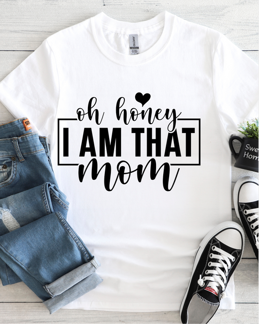 MOTHERHOOD COLLECTION - OH HONEY I AM THAT MOM TEE