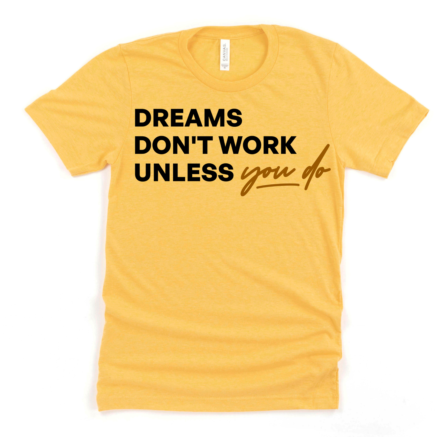 EMPOWERED & INSPIRED COLLECTION - DREAMS DONT WORK UNLESS YOU DO TEE