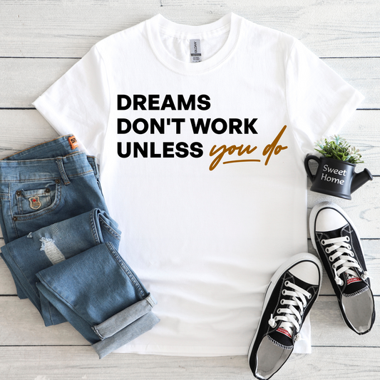 EMPOWERED & INSPIRED COLLECTION - DREAMS DONT WORK UNLESS YOU DO TEE